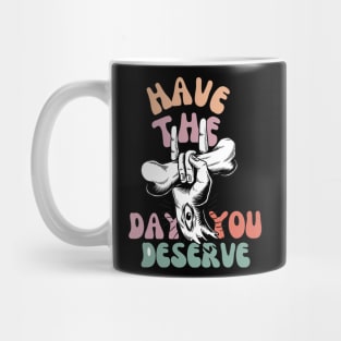 Have The Day You Deserve Motivational Tie Dye T-Shirt - Funny Sarcastic Mug